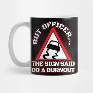 But officer the sign said do burnout Mug